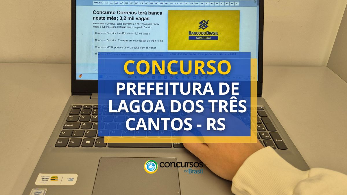 Certame Prefeitura de Lagoa dos Três Cantos – RS: até R$ 29,9 milénio