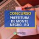 Concurso Prefeitura de Monte Negro – RO abre 190 vagas