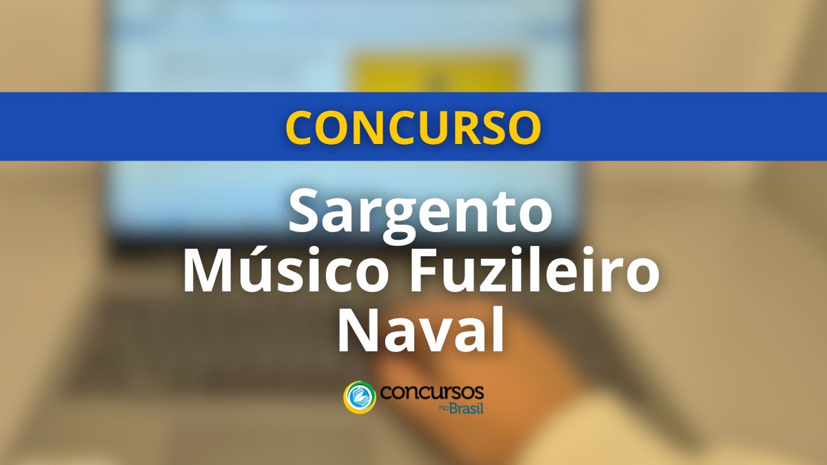 Concurso Sargento Músico Fuzileiro Naval, edital Sargento Músico Fuzileiro Naval, vagas Músico Fuzileiro Naval, inscrições Músico Fuzileiro Naval, etapas Músico Fuzileiro Naval, concurso Sargento Fuzileiro Naval