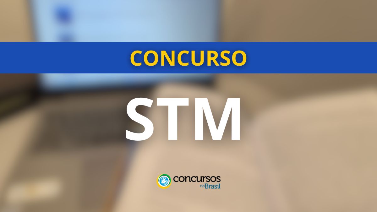 Concurso STM, concurso STM 2025, edital STM, inscrições concurso STM, vagas concurso STM, cargos concurso STM, etapas concurso STM, lotação concurso STM