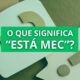 Afinal, qual é o verdadeiro significado da expressão “está mec”?