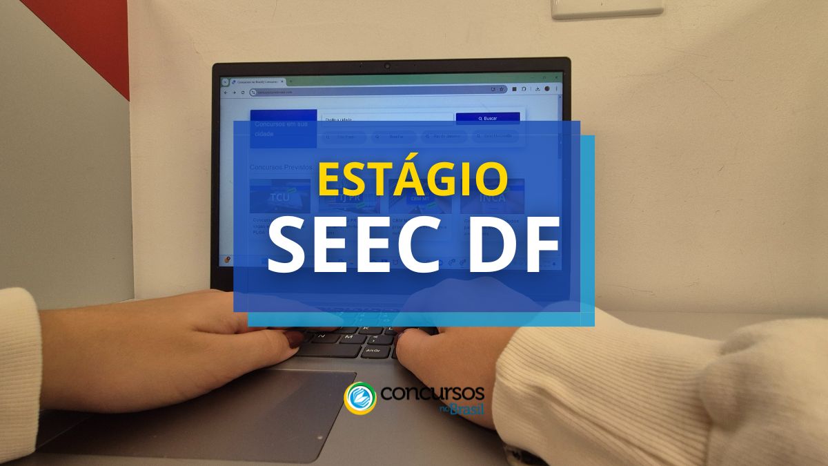 Estágio SEEC DF, processo seletivo SEEC DF, edital SEEC DF, vagas SEEC DF.