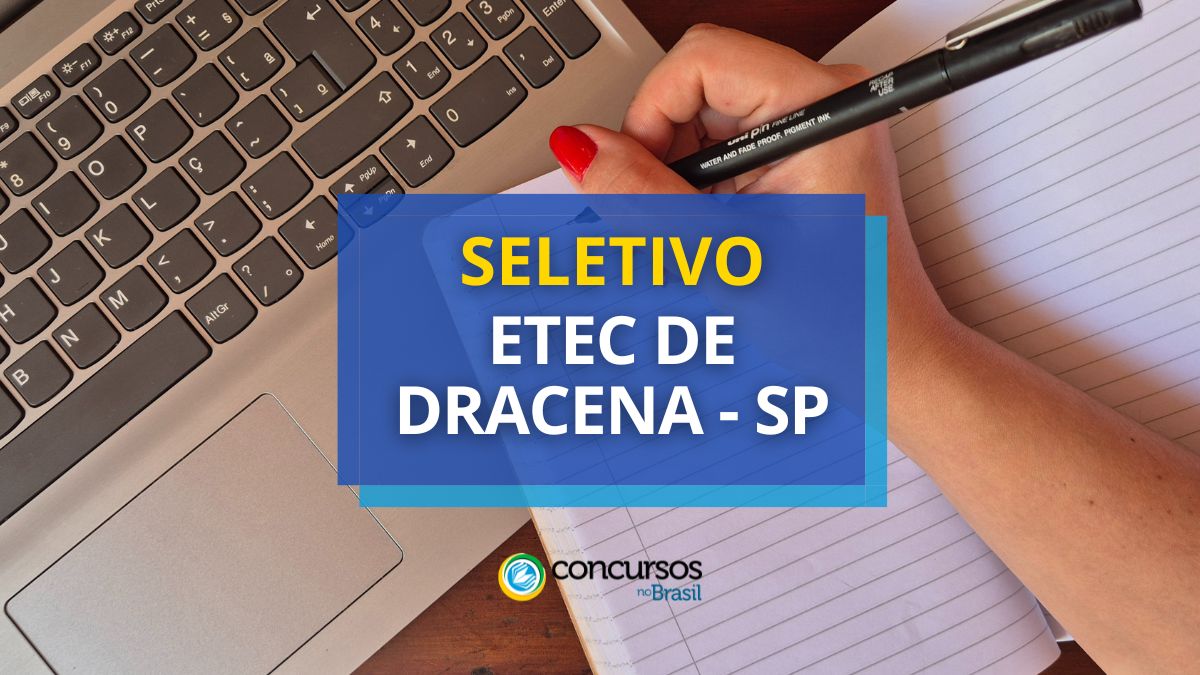 Processo seletivo Etec de Dracena, Etec de Dracena, edital Etec de Dracena.