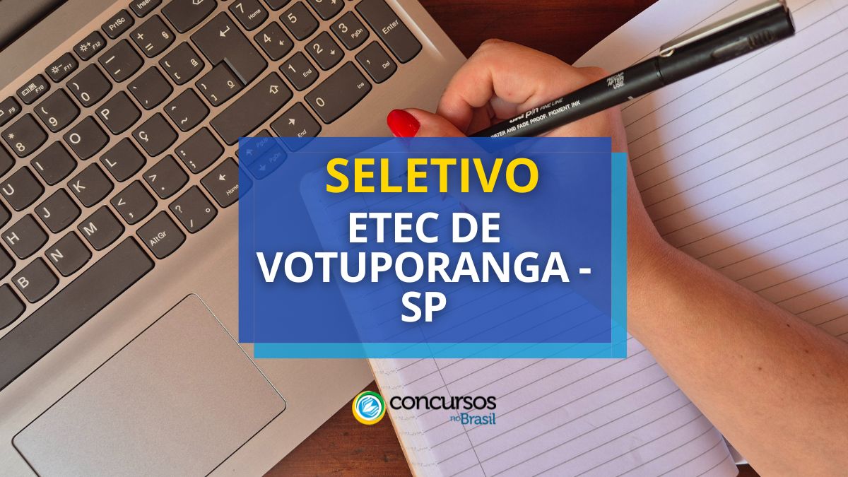 Processo seletivo Etec de Votuporanga, Etec de Votuporanga, edital Etec de Votuporanga.