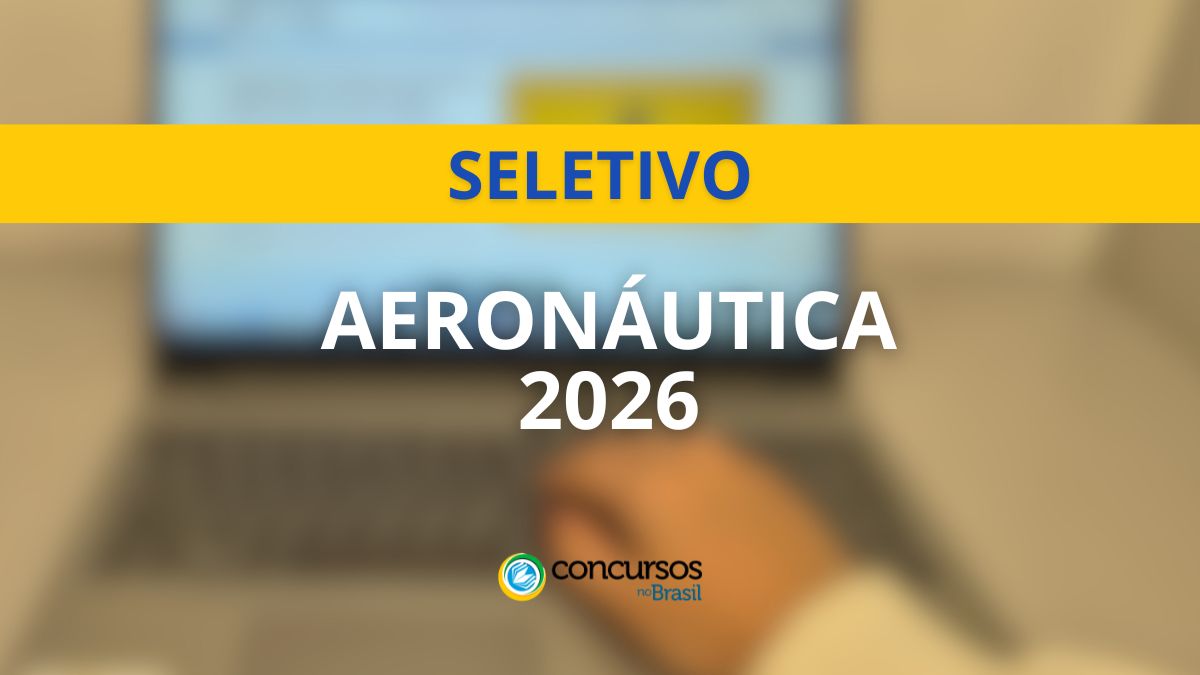 Processo seletivo Aeronáutica 2026, seletivo Aeronáutica 2026, seleção Aeronáutica 2026, vagas Aeronáutica 2026, cargos Aeronáutica 2026, exames aeronáutica 2026, cursos de admissão aeronáutica 2026, estágios aeronáutica 2026