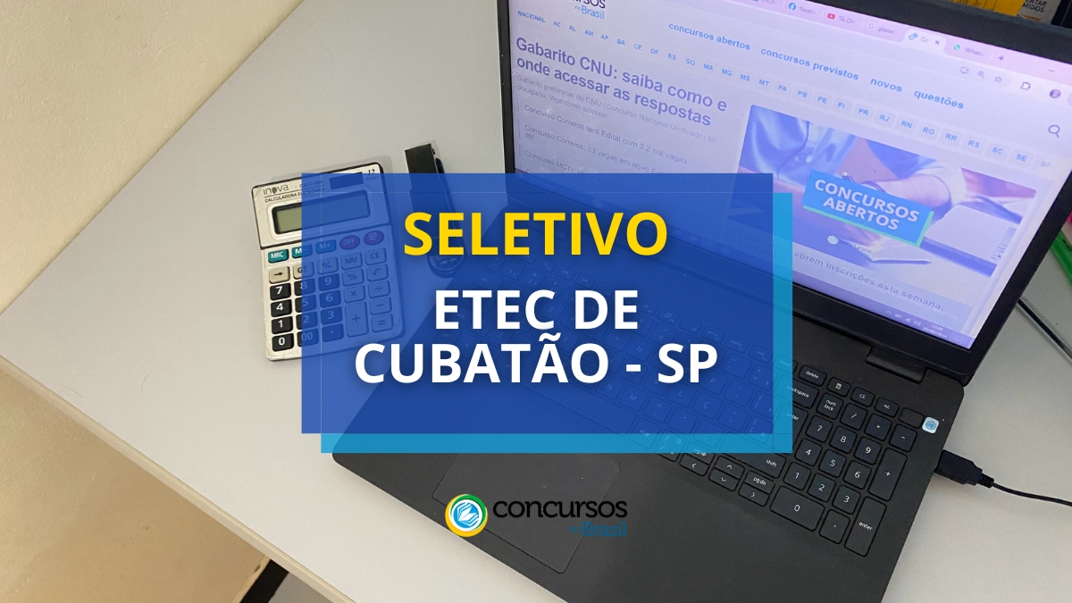 processo seletivo Etec de Cubatão, vagas do processo seletivo Etec de Cubatão, inscrição no processo seletivo Etec de Cubatão, etapas do processo seletivo Etec de Cubatão, edital do processo seletivo Etec de Cubatão