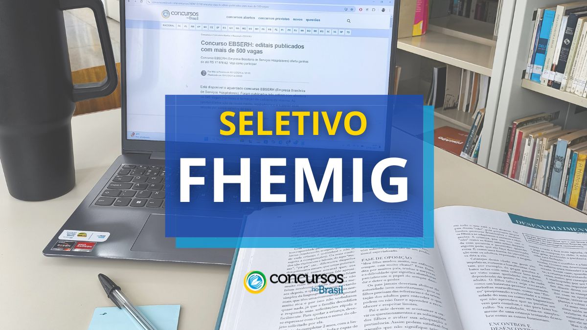 Processo seletivo FHEMIG MG, seletivo FHEMIG MG, seleção FHEMIG MG, edital seletivo FHEMIG, inscrições seletivo FHEMIG, etapas seletivo FHEMIG