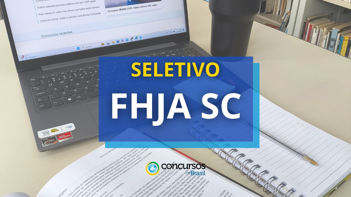 Processo seletivo FHJA SC, seletivo FHJA SC, seleção FHJA SC, edital FHJA SC, vagas FHJA SC, cargos FHJA SC