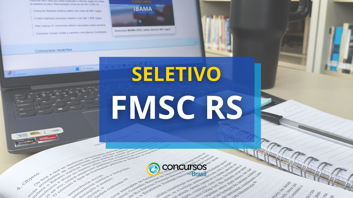 Processo seletivo FMSC RS, seletivo FMSC RS, seleção FMSC RS, vagas FMSC RS, cargos FMSC RS, edital seletivo FMSC RS, inscrições seletivo FMSC RS, etapas seletivo FMSC RS