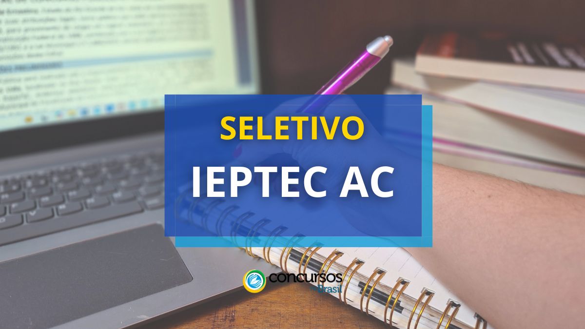 Processo seletivo IEPTEC - AC, Edital IEPTEC AC, Vagas IEPTEC AC, IEPTEC AC, Instituto Estadual de Educação Profissional e Tecnológica do Acre.