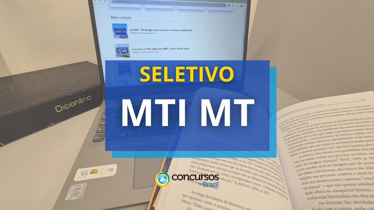 MTI MT abre 220 vagas em seletivo; iniciais de até R$ 13, 7 milénio