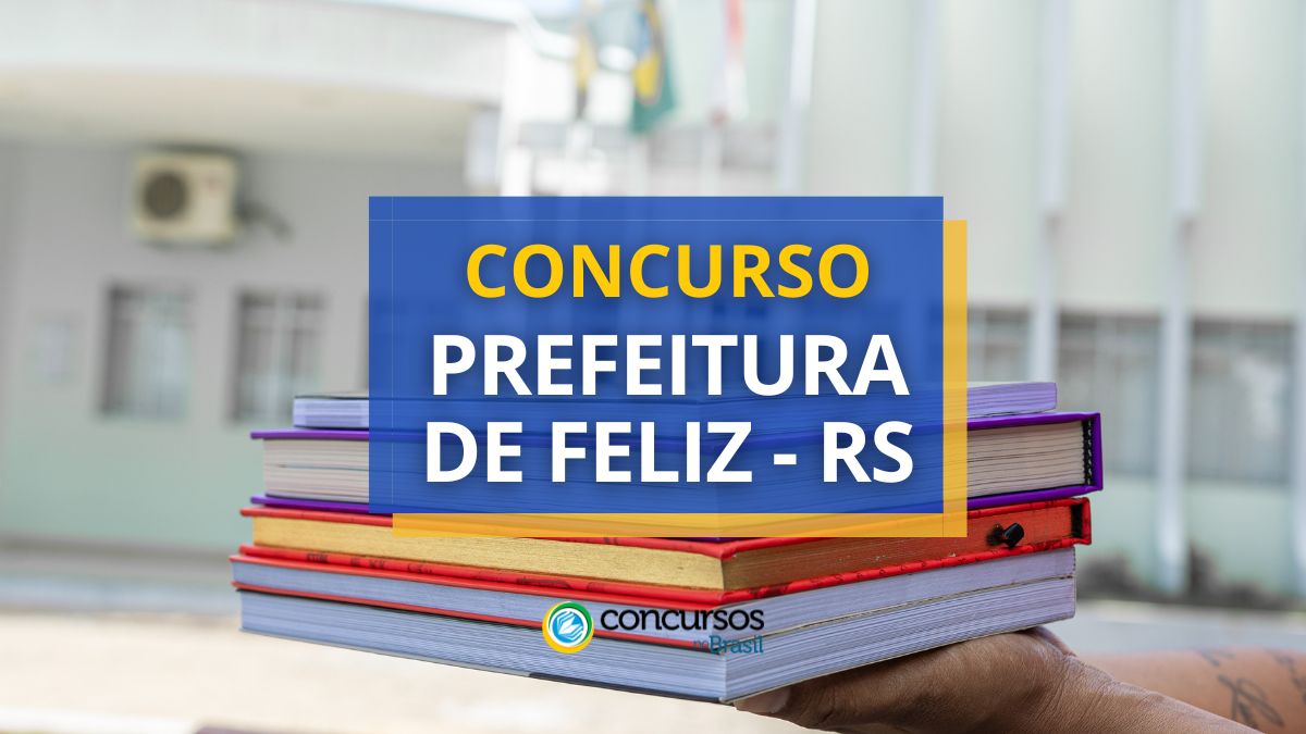 Concurso Prefeitura de Feliz, Prefeitura de Feliz, edital Prefeitura de Feliz, vaga Prefeitura de Feliz.