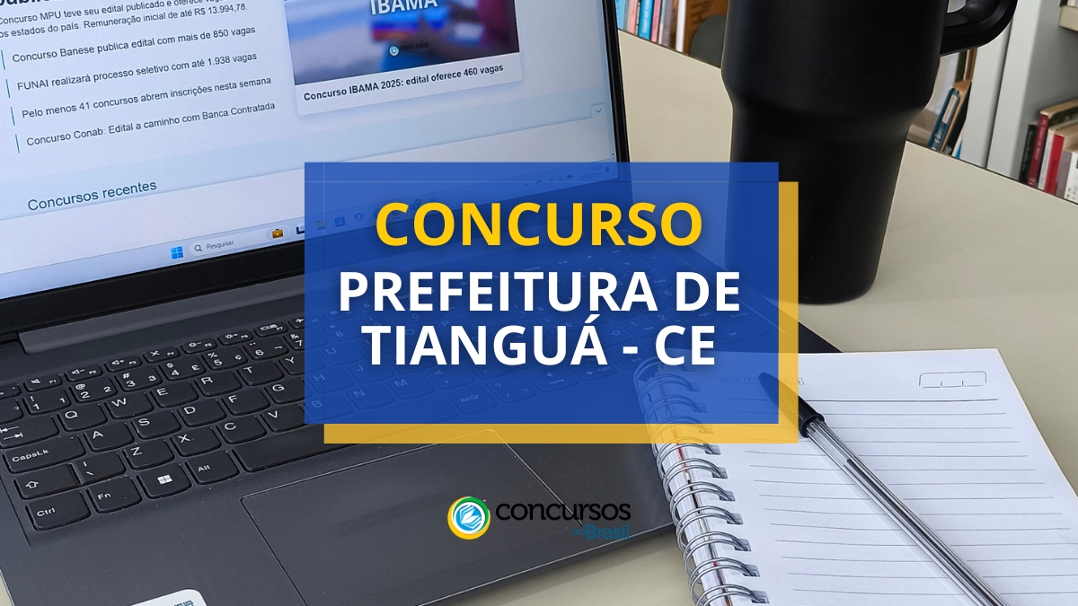 concurso Prefeitura de Tianguá, vagas do concurso Prefeitura de Tianguá, edital do concurso Prefeitura de Tianguá, provas do concurso Prefeitura de Tianguá, inscrição no concurso Prefeitura de Tianguá