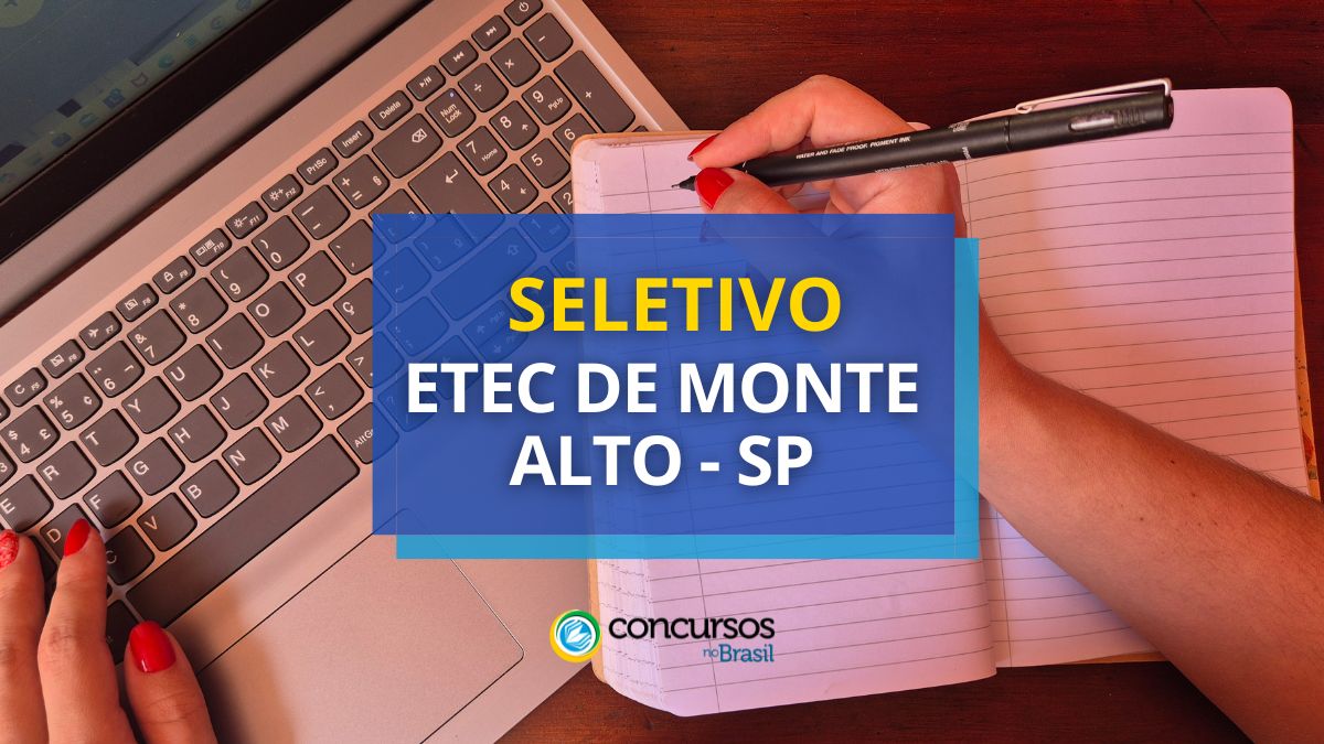 Processo seletivo Etec de Monte Alto, seleção Etec de Monte Alto, edital Etec de Monte Alto, vaga Etec de Monte Alto.