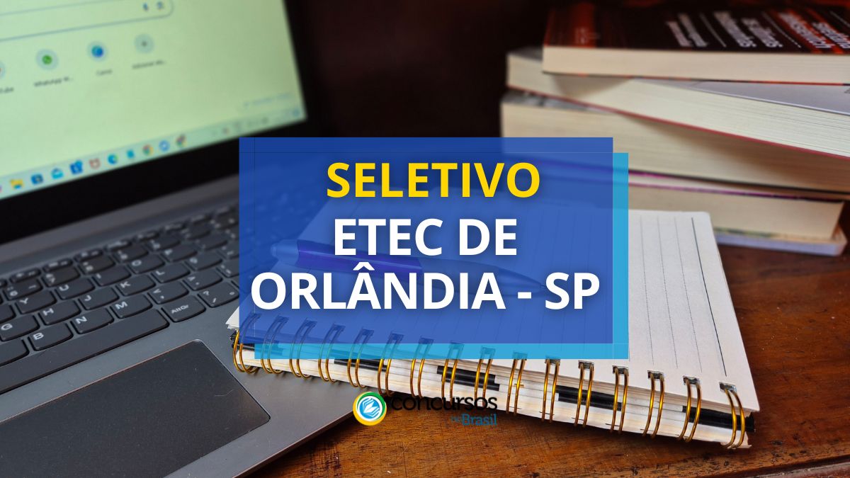 Processo seletivo Etec de Orlândia, Etec de Orlândia, edital Etec de Orlândia, vaga Etec de Orlândia.