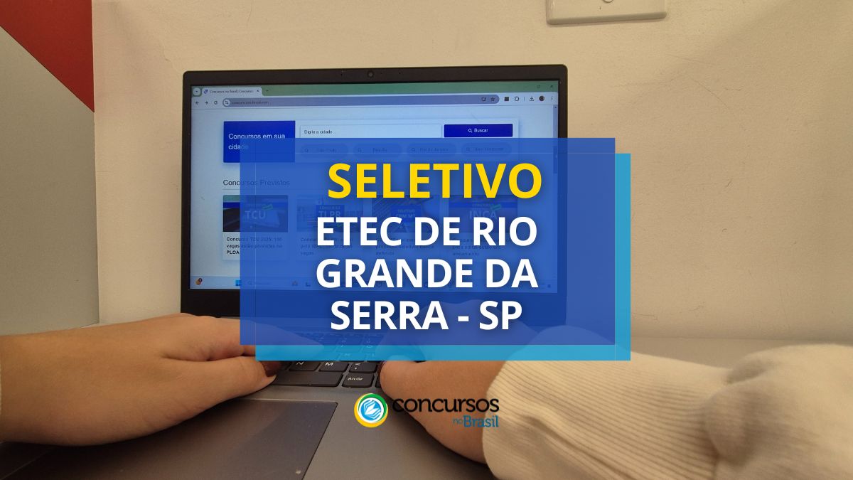 Processo seletivo Etec de Rio Grande da Serra, Etec de Rio Grande da Serra, edital Etec de Rio Grande da Serra, vaga Etec de Rio Grande da Serra.