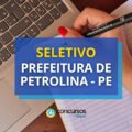 Prefeitura de Petrolina – PE abre vagas em edital de seletivo