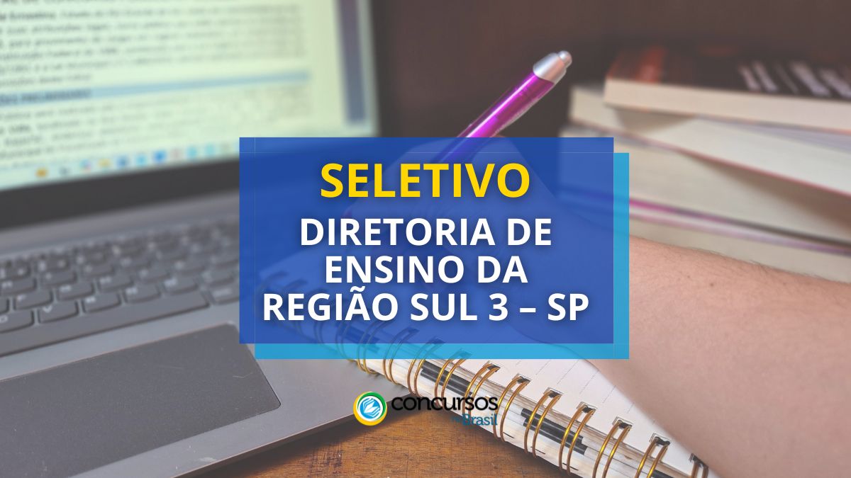 Processo seletivo Diretoria de Ensino da Região Sul 3 – SP, Edital Diretoria de Ensino da Região Sul 3 SP, Vagas Diretoria de Ensino da Região Sul 3 SP, Diretoria de Ensino da Região Sul 3 SP. 