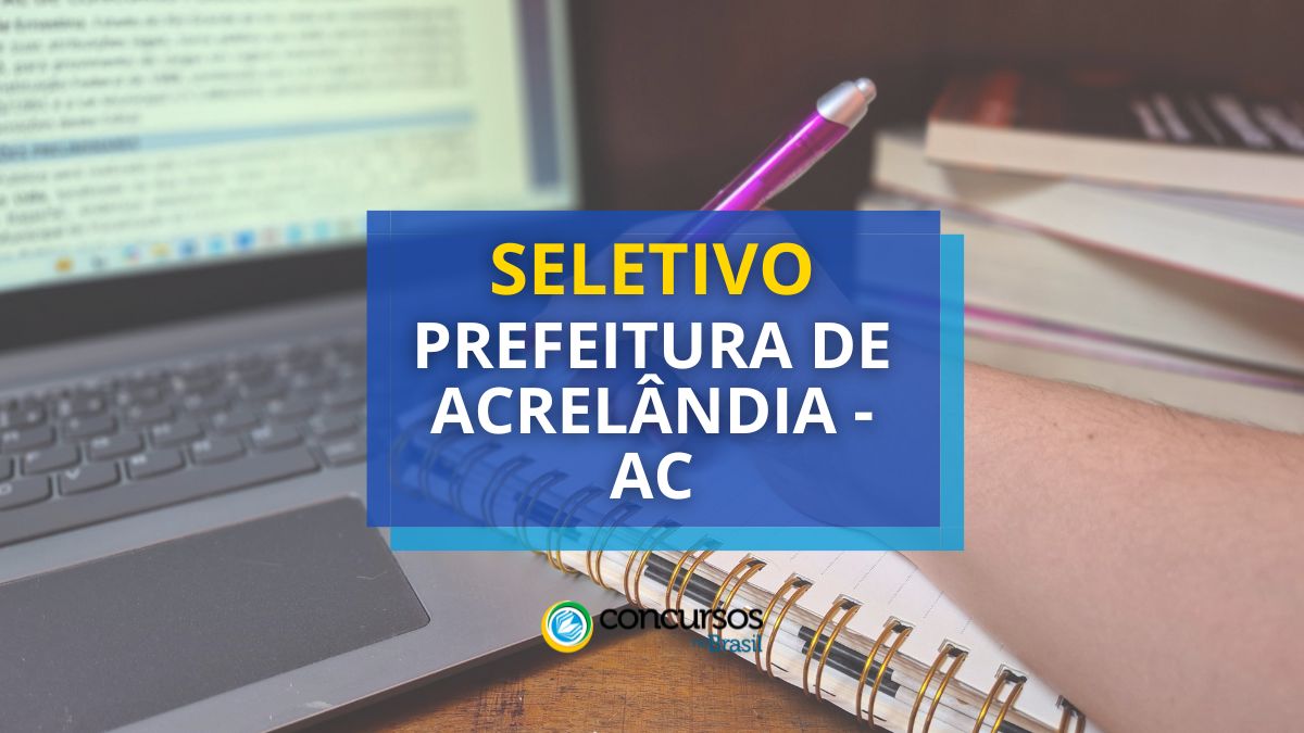 Processo seletivo Prefeitura de Acrelândia - AC, Edital de Acrelândia, Vagas de Acrelândia, Prefeitura de Acrelândia AC. 