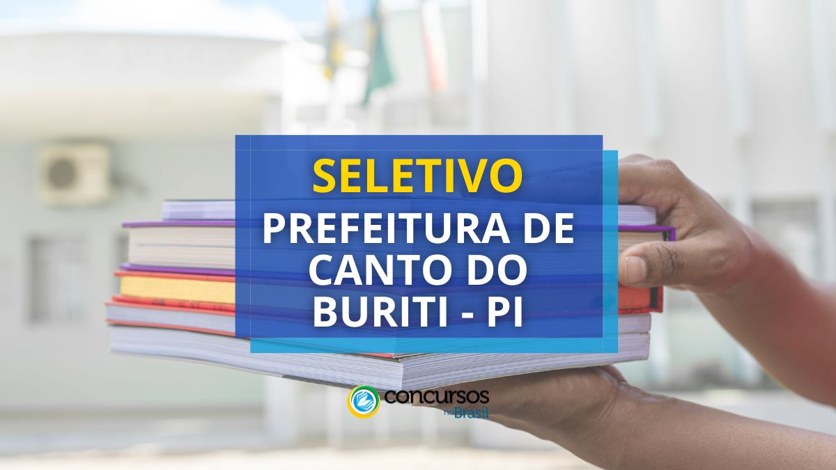 Processo seletivo Prefeitura de Canto do Buriti - PI, seletivo Prefeitura de Canto do Buriti - PI, seleção Prefeitura de Canto do Buriti - PI, edital Prefeitura de Canto do Buriti - PI, vagas Prefeitura de Canto do Buriti - PI, cargos Prefeitura de Canto do Buriti - PI, inscrições seletivo Prefeitura de Canto do Buriti - PI