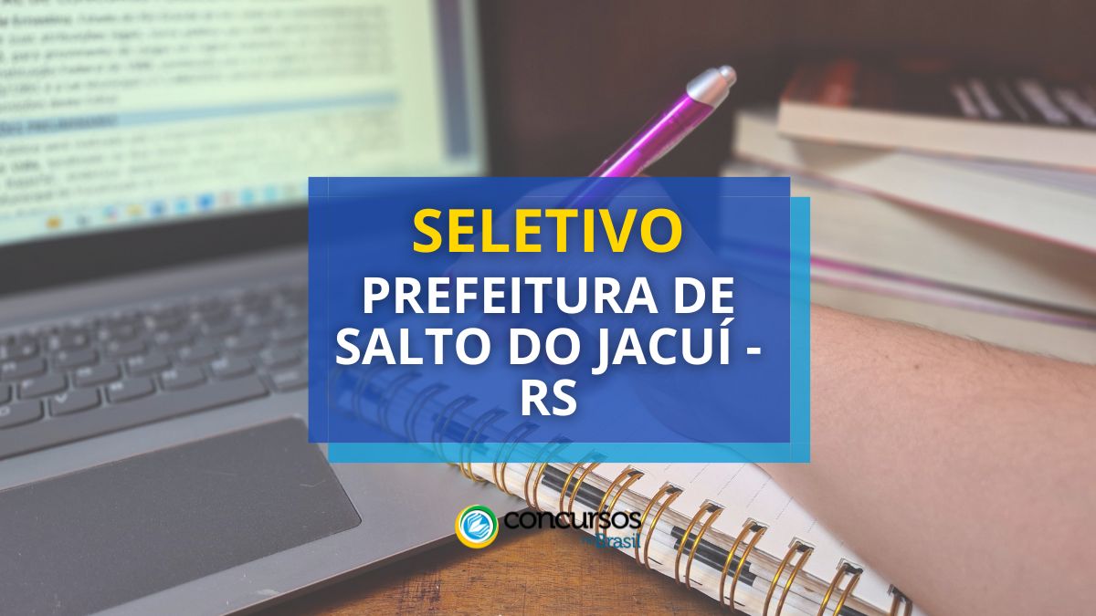 Processo Seletivo Prefeitura de Salto do Jacuí - RS, Edital de Salto do Jacuí, Vagas de Salto do Jacuí, Prefeitura de Salto do Jacuí RS. 