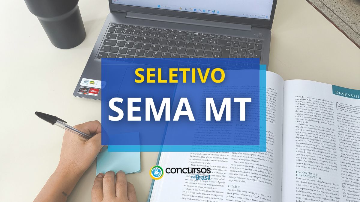 Processo seletivo SEMA MT, seletivo SEMA MT, seleção SEMA MT, vagas SRMA MT, cargos SEMA MT, inscrições seletivo SEMA MT, edital seletivo SEMA MT, etapas seletivo SEMA MT