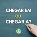 “Chegar em São Paulo” ou “Chegar a São Paulo”: qual é o certo?