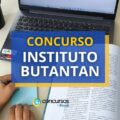 Concurso Instituto Butantan: edital com 11 vagas de R$ 5 mil