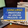 Concurso Prefeitura de Lençóis Paulista – SP: até R$ 21,8 mil