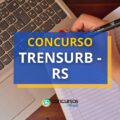 Concurso TRENSURB – RS: 64 vagas; inscrições foram adiadas