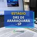 DRS Araraquara – SP abre novas oportunidades de estágio