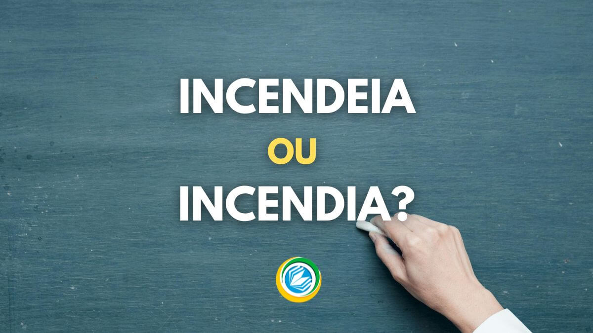 “Incendeia” ou “Incendia”: descubra o jeito certo de escrever