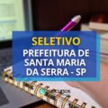 Prefeitura de Santa Maria da Serra – SP: até R$ 4 mil em seletivo
