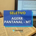 AGERR Pantanal – MT promove seletivo: até R$ 7,5 mil