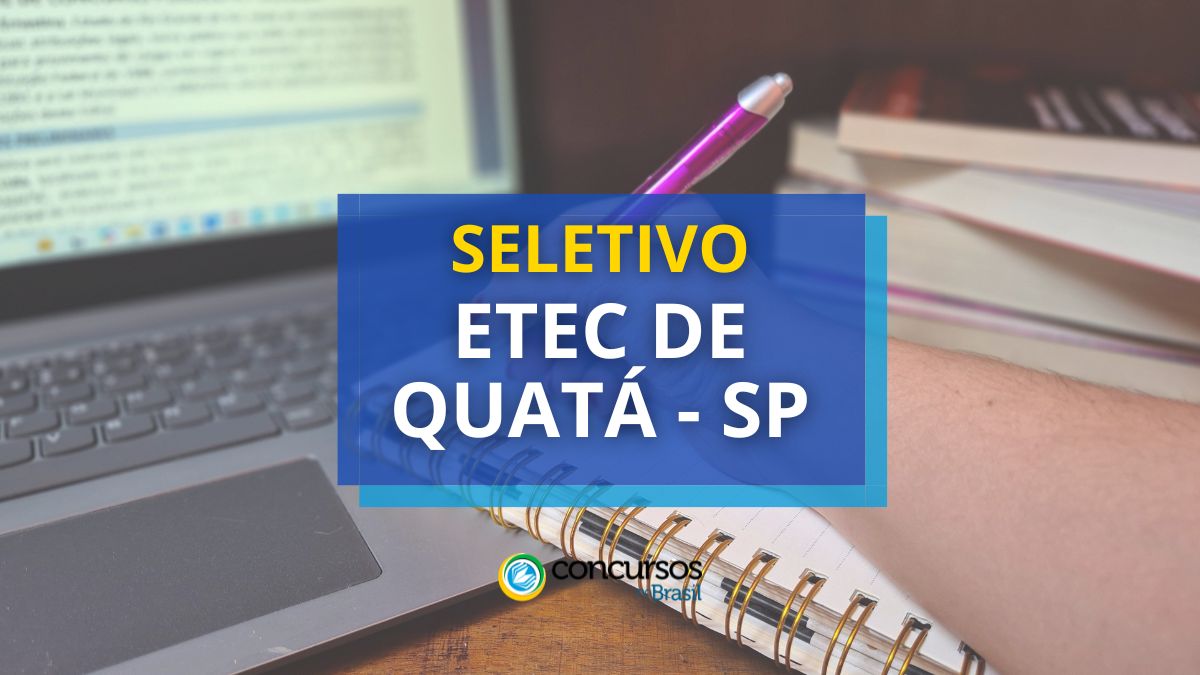 Processo seletivo Etec de Quatá - SP, Edital Etec de Quatá, Vagas Etec de Quatá, Etec de Quatá SP.