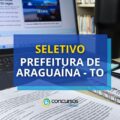 Prefeitura de Araguaína – TO divulga seu edital de processo seletivo