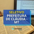Prefeitura de Cláudia – MT abre novas vagas; até R$ 5.840,58