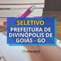 Prefeitura de Divinópolis de Goiás – GO: 164 vagas imediatas