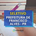 Prefeitura de Francisco Alves – PR abre 74 vagas; até R$ 6,1 mil