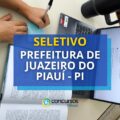Prefeitura de Juazeiro do Piauí – PI abre vagas em edital de seletivo