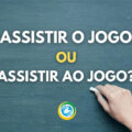 “Assistir o jogo” ou “Assistir ao jogo”: qual é a forma correta?