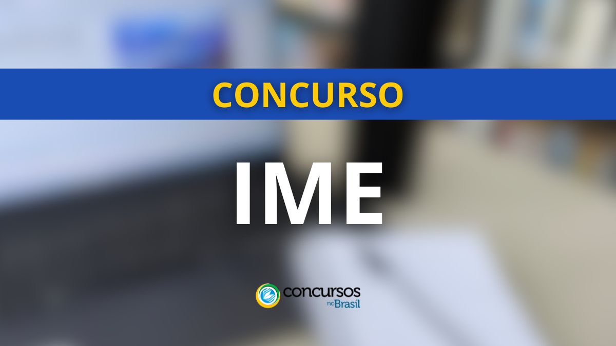 Concurso IME, edital IME, vagas IME, edital IME 2025, edital IME 2026, inscrição IME, provas IME, inscrição concurso IME, provas concurso IME, salário IME