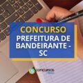 Concurso Prefeitura de Bandeirante – SC paga até R$ 24 mil