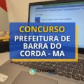 Concurso Prefeitura de Barra do Corda – MA: 630 vagas em 2 editais