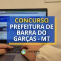 Concurso Prefeitura de Barra do Garças – MT: até R$ 10 mil