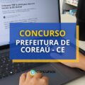 Concurso Prefeita de Coreaú – CE abre novo edital para efetivos