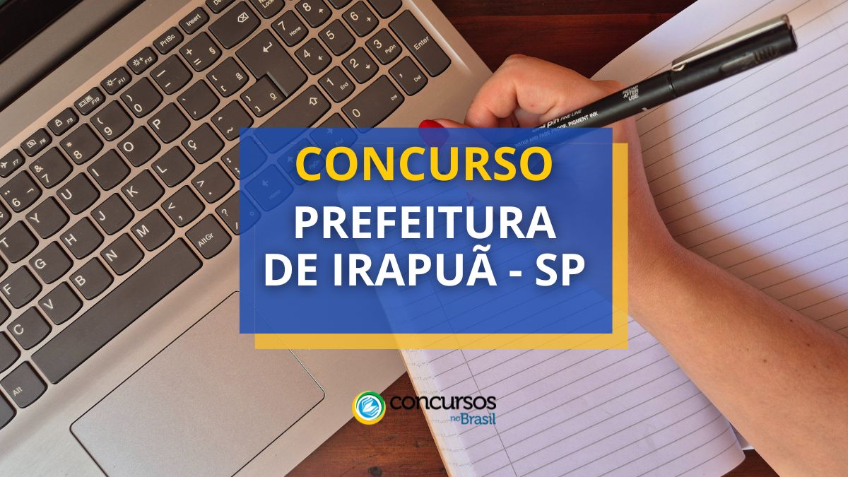 Concurso Prefeitura de Irapuã - SP, Edital Prefeitura de Irapuã SP, Vagas de Irapuã SP, Prefeitura de Irapuã SP.