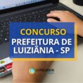 Concurso Prefeitura de Luiziânia – SP: edital e inscrições