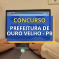 Concurso Prefeitura de Ouro Velho – PB: 69 vagas; até R$ 3,7 mil