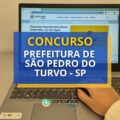 Concurso Prefeitura de São Pedro do Turvo – SP: até R$ 5.662,99